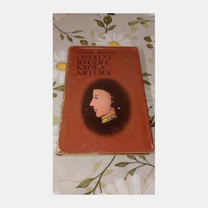 Ostatni rycerz króla Artura. George Bidwell