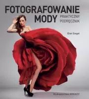 Fotografowanie mody. Praktyczny podręcznik. Arkady. Nowy Produkt