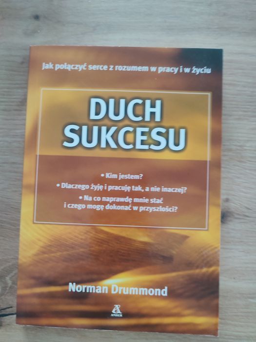 Duch sukcesu Jak połączyć serce z rozumem w pracy i w życiu Drummond Norman