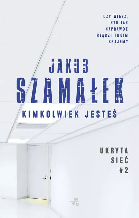 Kimkolwiek Jesteś Ukryta Sieć Tom 2 Wyd. Kieszonkowe  Jakub Szamałek
