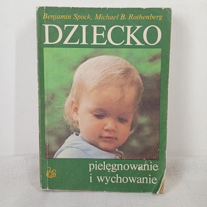 Dziecko Pielęgnowanie i wychowanie. Spock Rothenberg