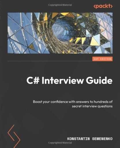 C# Interview Guide: Boost your confidence with answers to hundreds