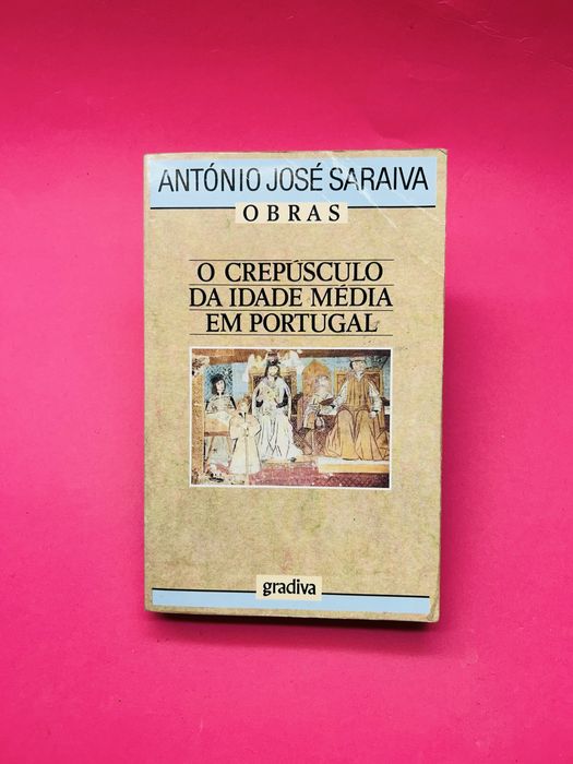 ANTÓNIO JOSÉ SARAIVA - THE TWILIGHT OF THE MIDDLE AGES IN PORTUGAL