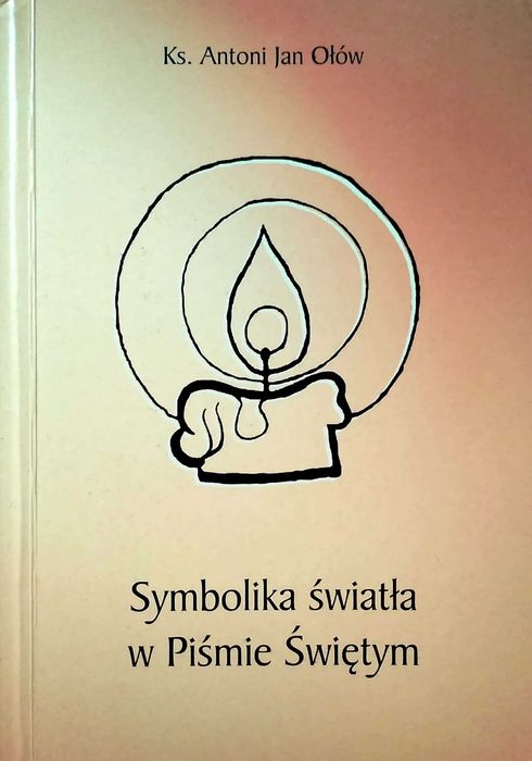 Symbolika światła w Piśmie Świętym - Antoni Jan Ołów