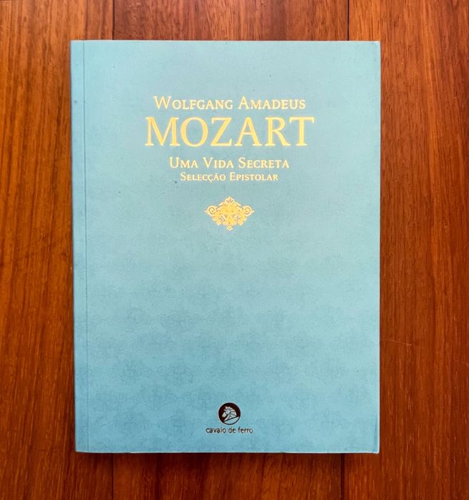 Wolfgang Amadeus Mozart - Uma Vida Secreta: Selecção Epistolar