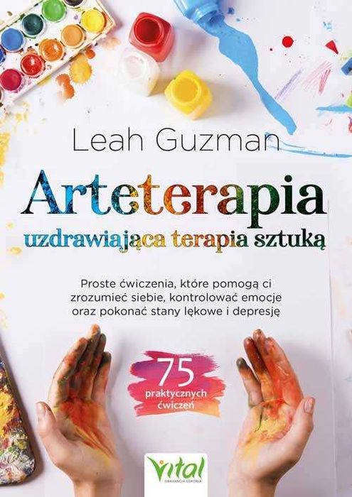Arteterapia - uzdrawiająca terapia sztuką.
Autor: Guzman Leah