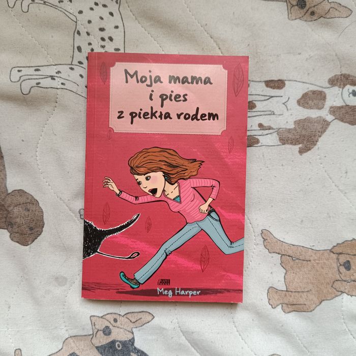 Moja mama i pies z piekła rodem Meg Harper