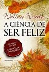 A Ciência de Ser Feliz de Wallace Wattles (Portes grátis)