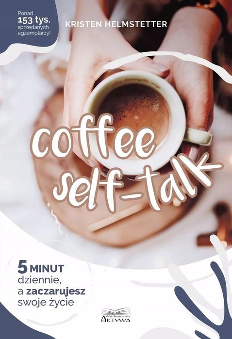 Coffee Seff-Talk. 5 Minut Dziennie..