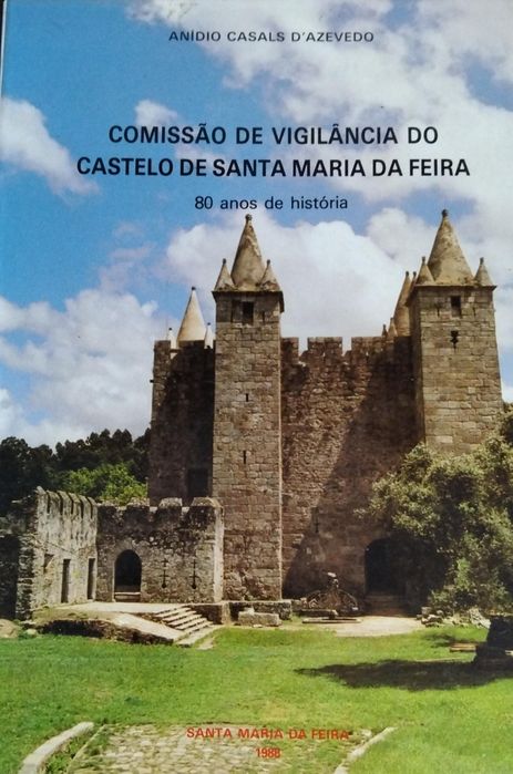 Comissão de vigilância do castelo de Santa Maria da Feira -80 anos de história