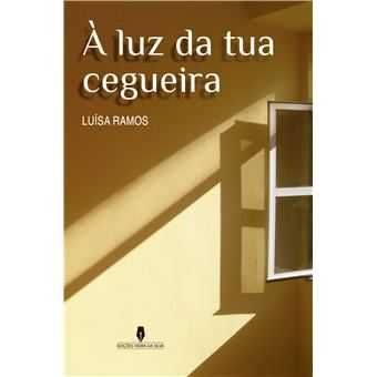 À Luz Da Tua Cegueira - Luísa Ramos