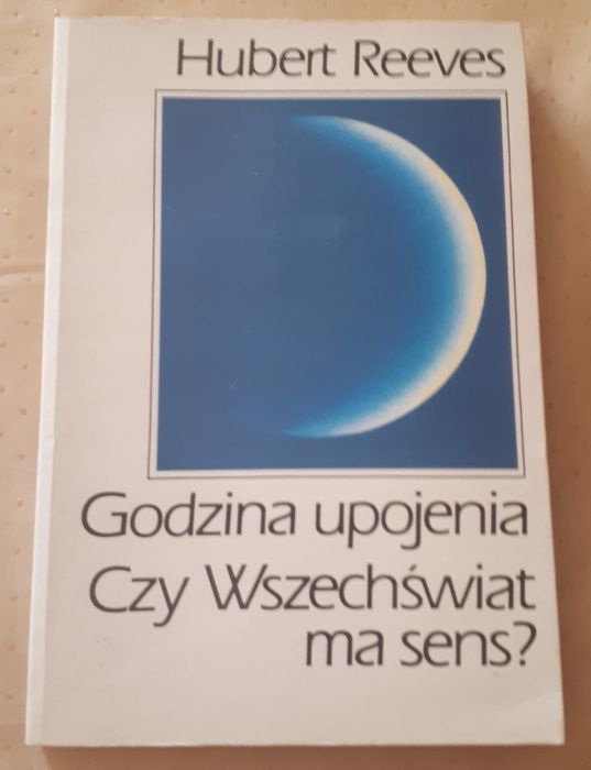 Godzina upojenia. Czy Wszechświat ma sens?  HUBERT REEVES 1993
