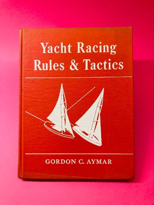 Yacht Racing, Rules & Tactics - Gordon C. Aymar