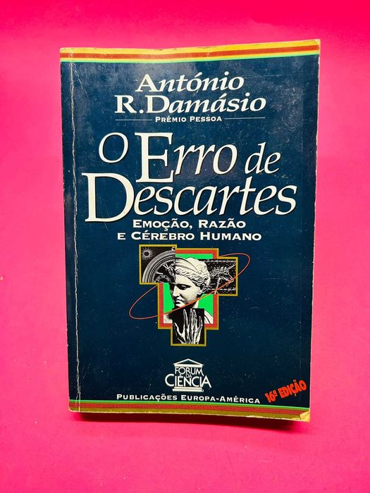 O Erro de Descartes: Emoção, Razão e Cérebro Humano—António R. Damásio