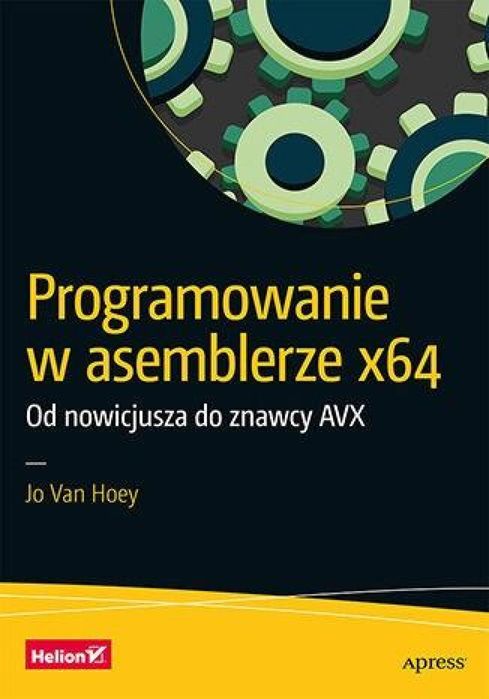 Programowanie w asemblerze x64. Od nowicjusza do.. Helion Jo Van Hoey