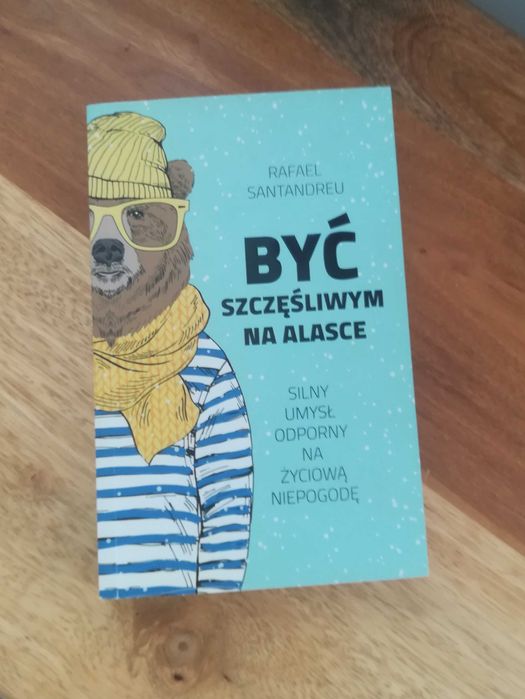 Być szczęśliwym na Alasce Rafael Santandreu