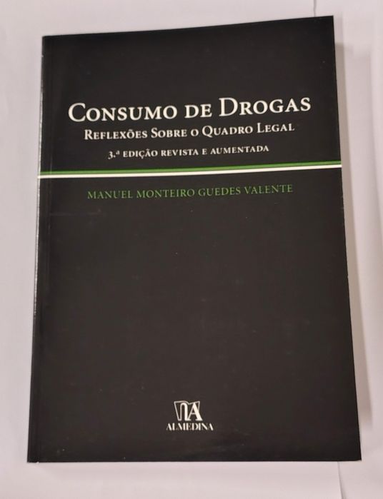 Consumo de Drogas: reflexões sobre o Quadro Legal, de Manuel Monteiro Guedes Valente