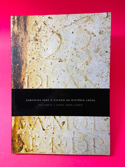 Subsídios para o Estudo da História Local Vol. II, Ano 2002/2003