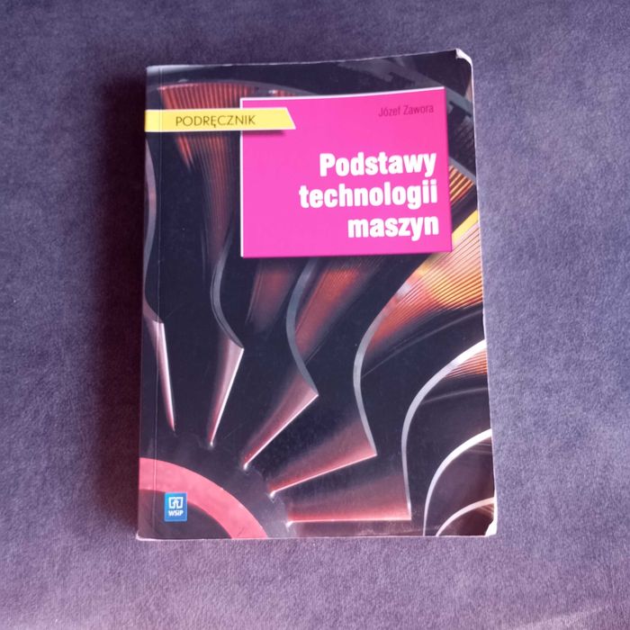 Podręcznik Podstawy technologii maszyn Józef Zawora