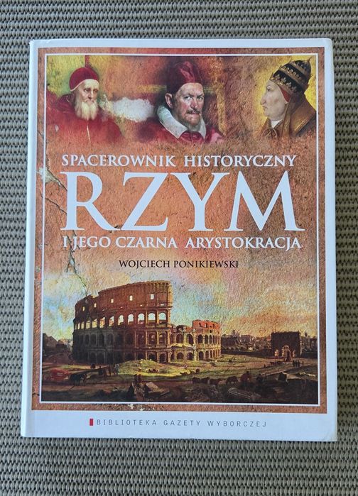 Spacerownik historyczny Rzym i jego czarna arystokracja -
Wojciech Ponikiewski