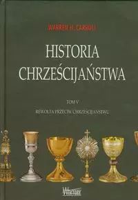 Historia Chrześcijaństwa. Tom 5  Warren H. Carroll