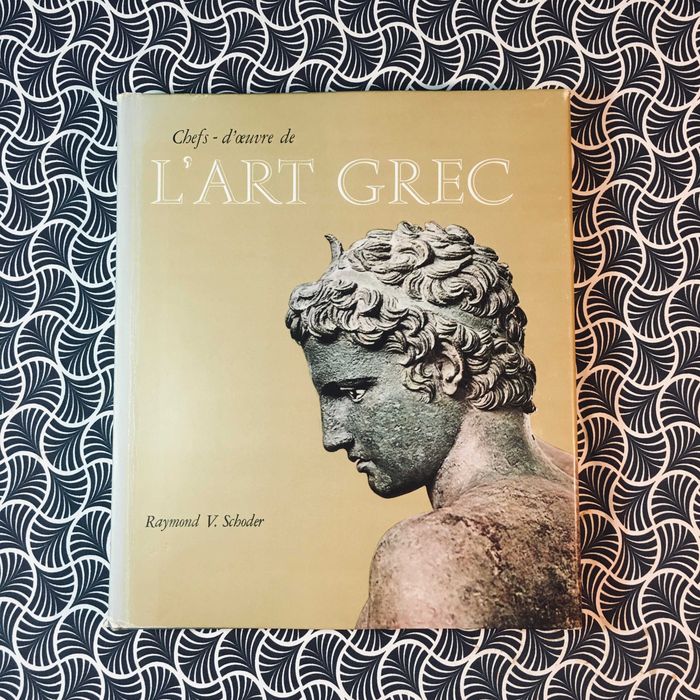Chefs-d'oeuvre de L'Art Grec - Raymond V. Schoder
