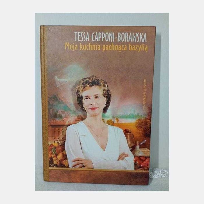 Moja kuchnia pachnąca bazylią. Tessa Capponi - Borawska