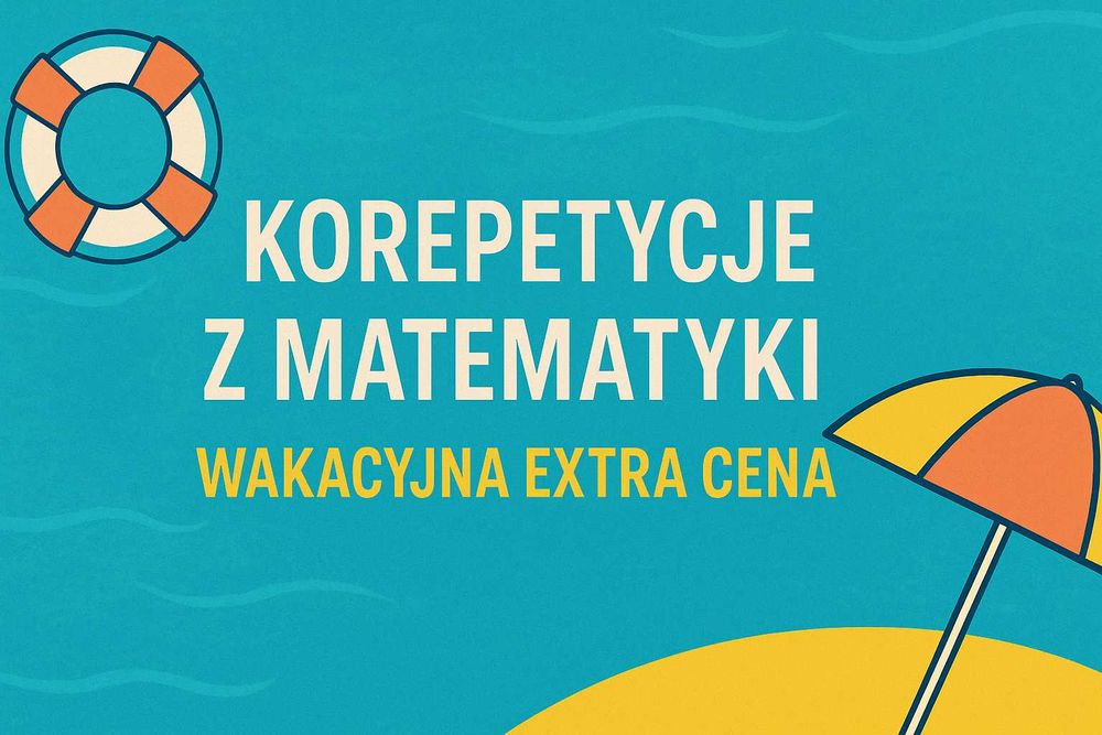Matematyka Olsztyn - promocja na wakacyjne poprawki, jedynie 100 zł za 60 min!