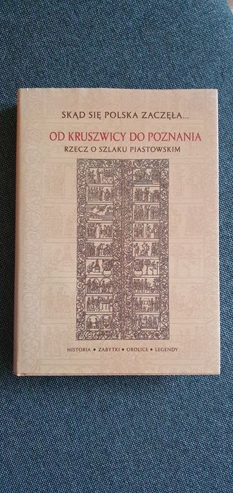 Skąd się Polska zaczęła. Od Kruszwicy do Poznania. Rzecz o Szlaku Pias