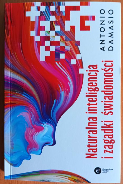 Antonio Damasio "Naturalna inteligencja i zagadki świadomości"