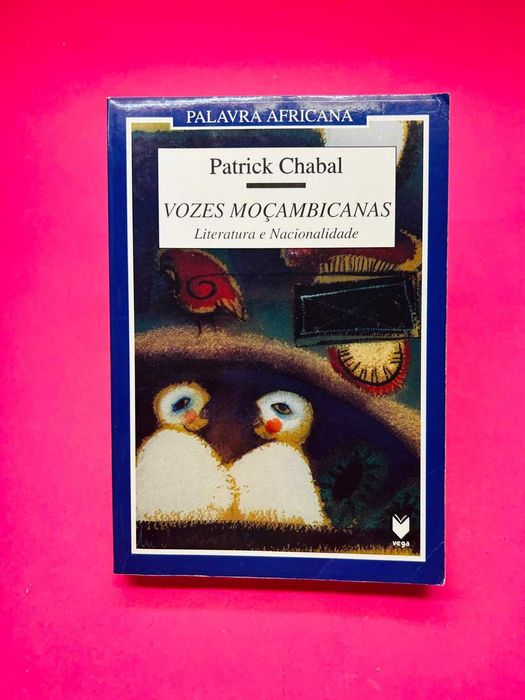 Vozes Moçambicanas: Literatura e Nacionalidade - Patrick Chabal