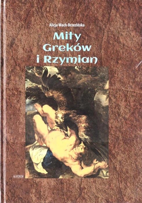 Mity Greków i Rzymian TW ASTRUM Alicja Wach-Brzezińska Rok wydania: