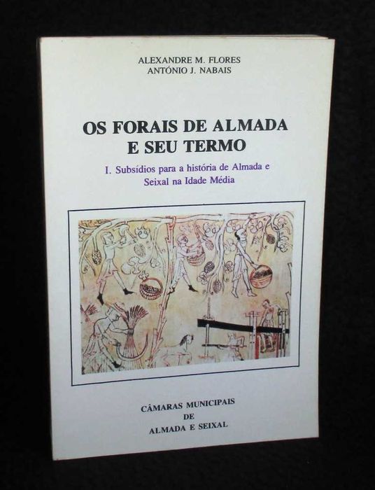 Livro Os Forais de Almada e Seu Termo Alexandre M. Flores António J. Nabais 1ª edição 1983