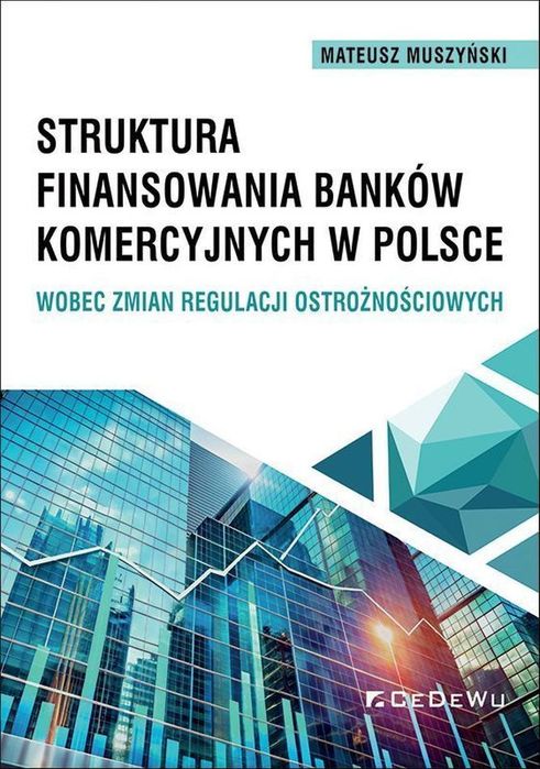 Struktura Finansowania Banków Komercyjnych W Polsce Wobec Zmian Regulacji Ostrożnościowych Muszyński Mateusz Mateusz Muszyński