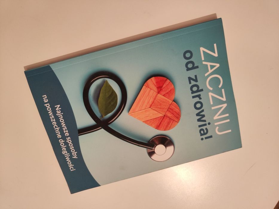 Zacznij od zdrowia Najnowsze sposoby na powszechne dolegliwości "