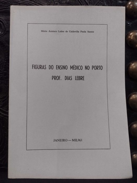 Figuras do Ensino Médico no Porto Prof. Dias Lebre 1961
