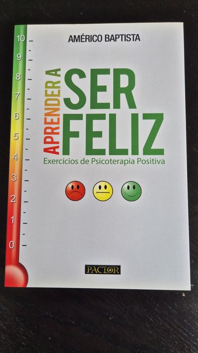 Aprender a ser feliz - Exercícios de Psicoterapia Positiva - NOVO