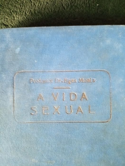 A Vida Sexual, Egas Moniz,	13.ª edição - ANTIGA - mais de 100 anos!