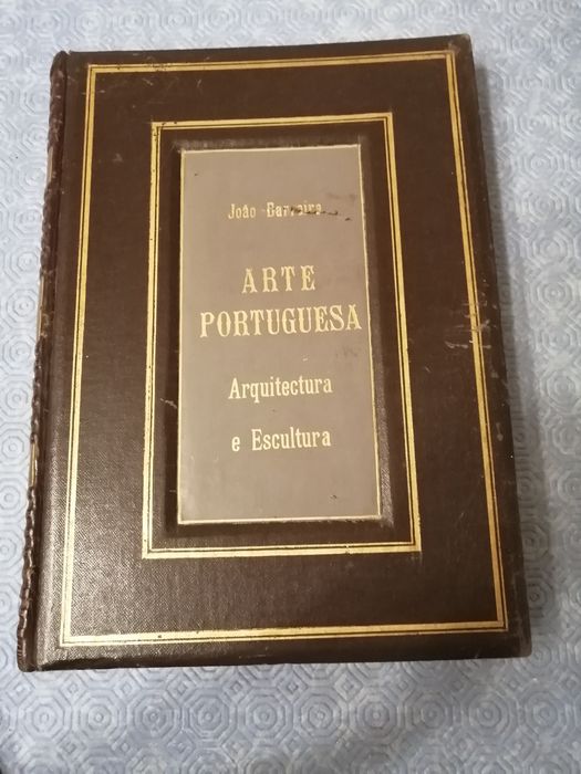 Arte Portuguesa: Artes Decorativas, Pintura, Arquitectura e Escultura.