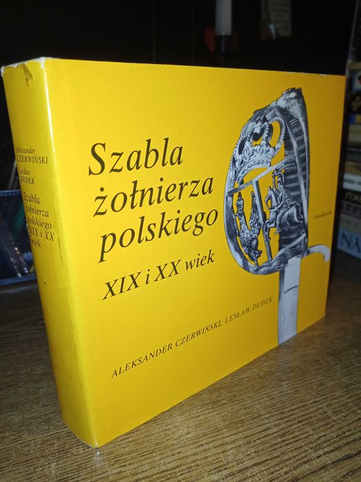 Szabla żołnierza polskiego XIX i XX wiek- A. Czerwiński, L. Dudek