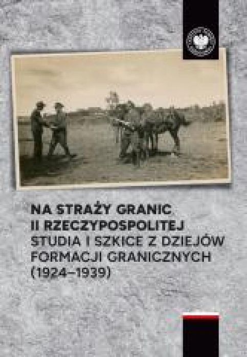 Na straży granic II Rzeczypospolitej IPN Artur Ochał, Michał Polak