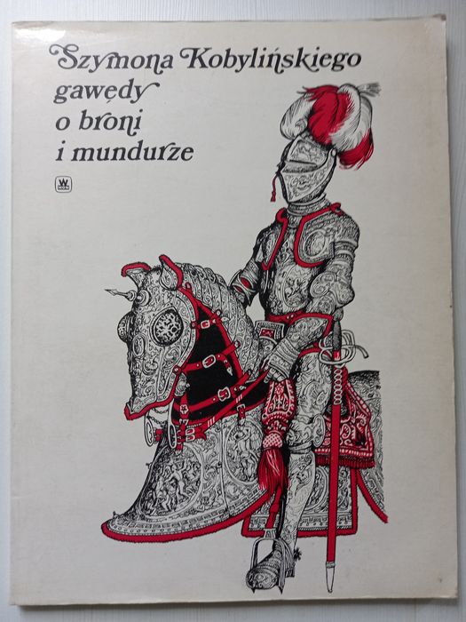 Szymona Kobylińskiego gawędy o broni i mundurze