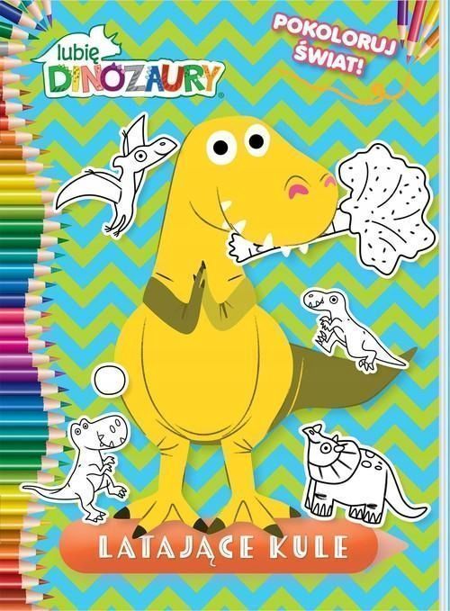 Lubię Dinozaury. Pokoloruj Świat 2 Latające Kule