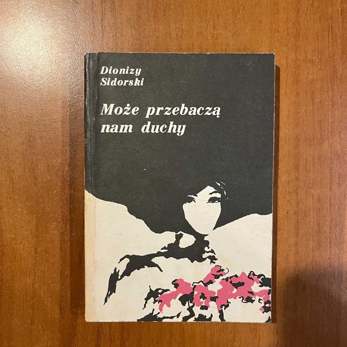 Może przebaczą nam duchy ; Dionizy Sidorski
