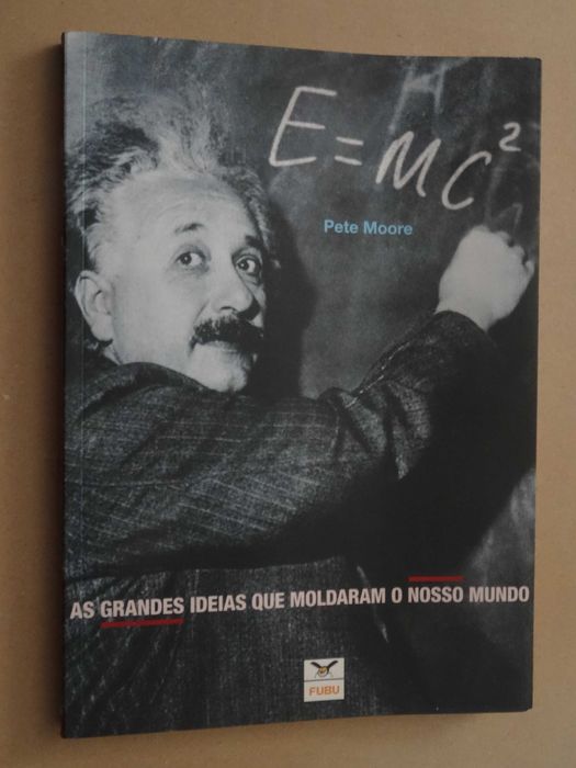 E=MC2 - As Grandes Ideias que Moldaram o Nosso Mundo de Pete Moore