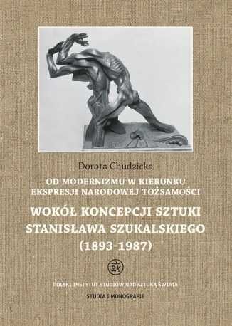 Od modernizmu Wokół koncepcji sztuki Stanisław Szukalski Studia