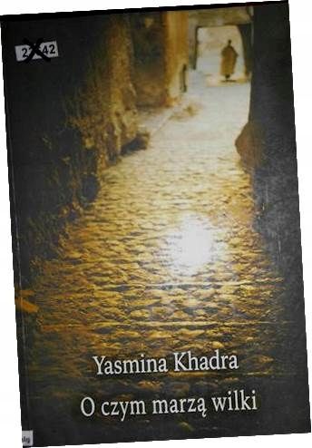 O czym marzą wilki Yasmina Khadra