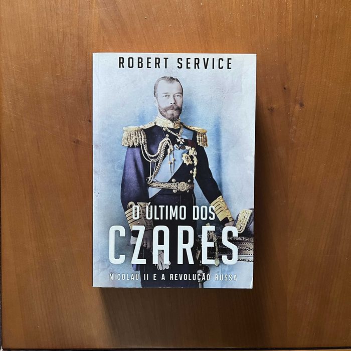Robert Service - O Último dos Czares : Nicolau II e a Revolução Russa