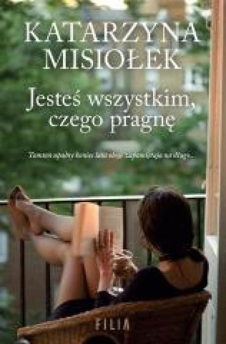 Jesteś wszystkim, czego pragnę Filia Katarzyna Misiołek Rok wydania