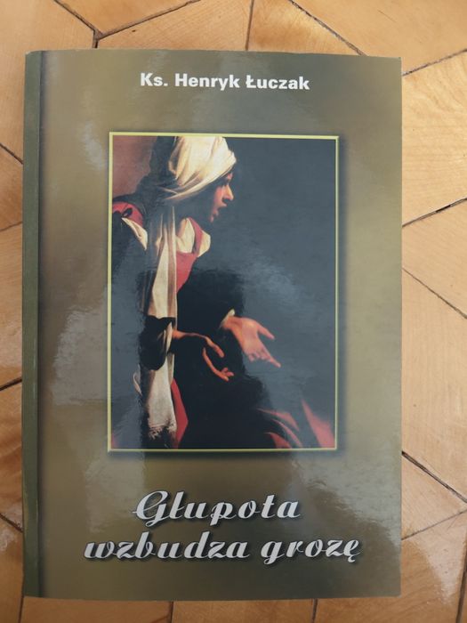 Głupota budzi grozę. KS. Henryk Łuczak
